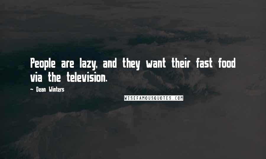 Dean Winters Quotes: People are lazy, and they want their fast food via the television.