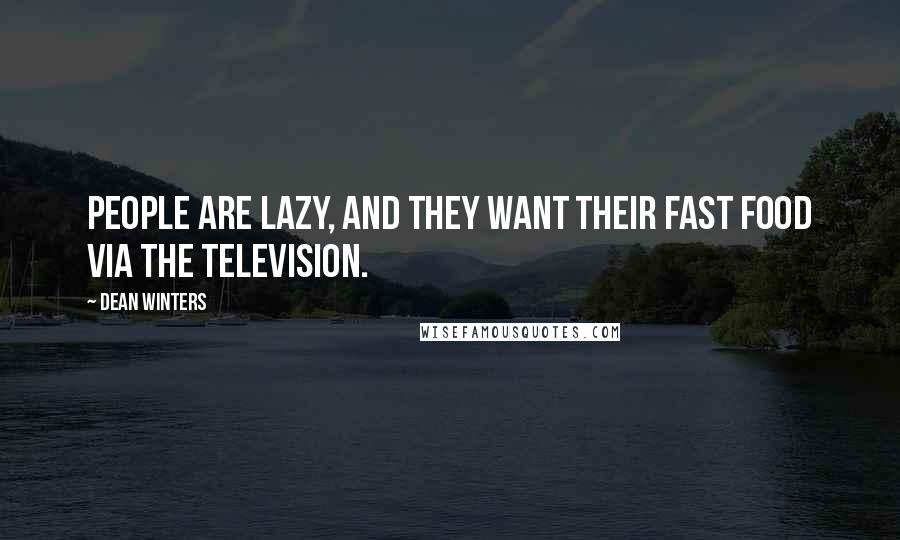 Dean Winters Quotes: People are lazy, and they want their fast food via the television.