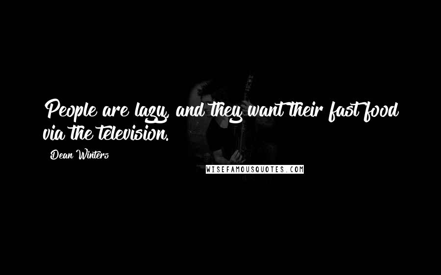 Dean Winters Quotes: People are lazy, and they want their fast food via the television.