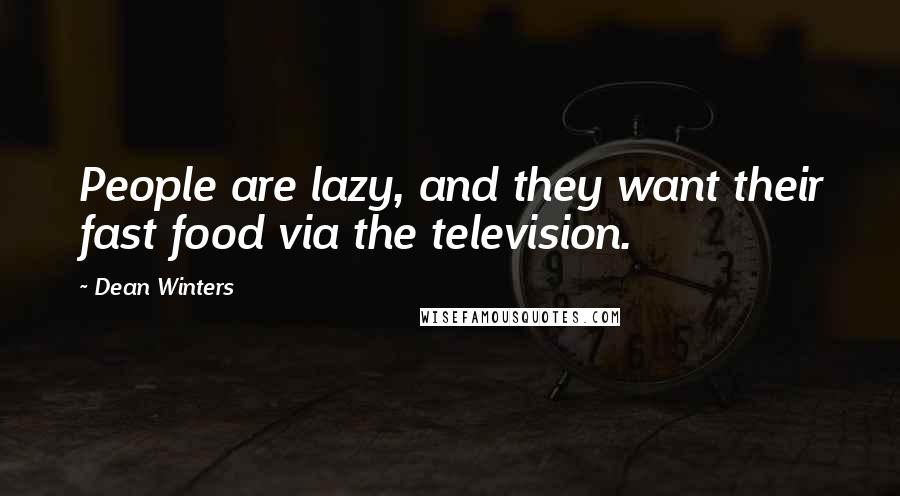 Dean Winters Quotes: People are lazy, and they want their fast food via the television.