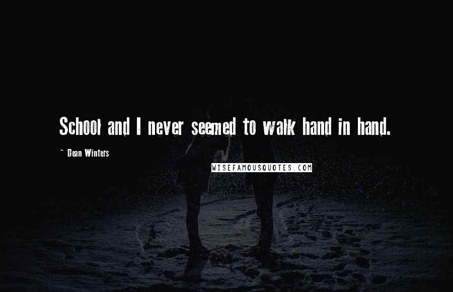 Dean Winters Quotes: School and I never seemed to walk hand in hand.
