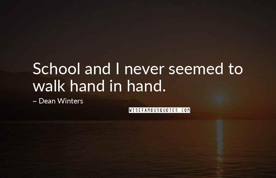 Dean Winters Quotes: School and I never seemed to walk hand in hand.