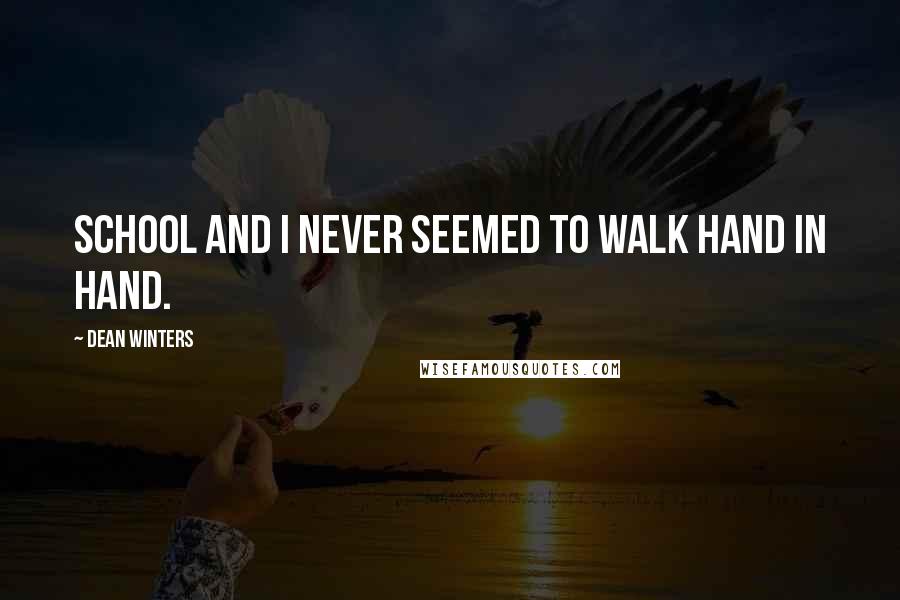 Dean Winters Quotes: School and I never seemed to walk hand in hand.