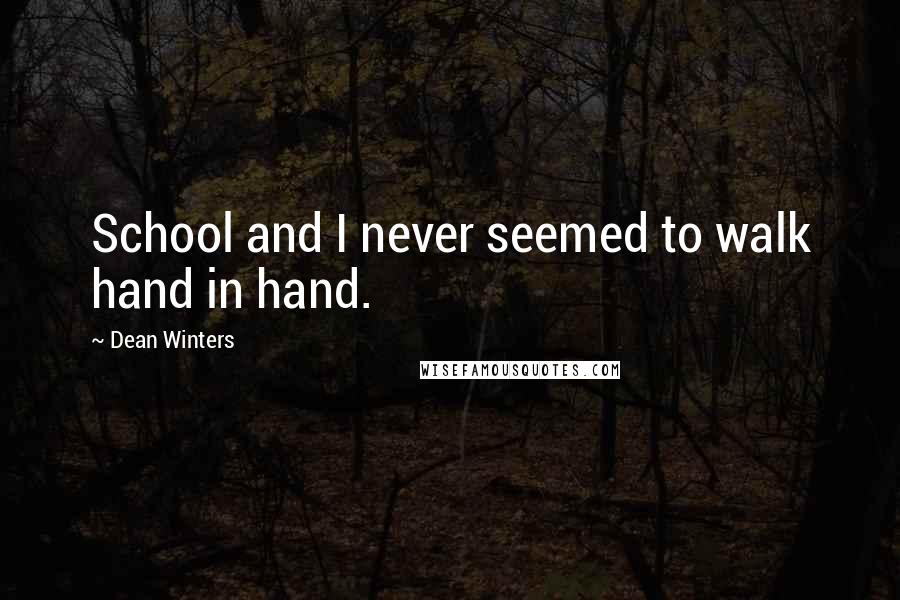 Dean Winters Quotes: School and I never seemed to walk hand in hand.