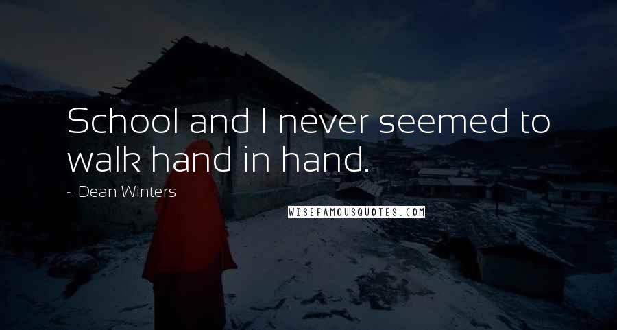 Dean Winters Quotes: School and I never seemed to walk hand in hand.