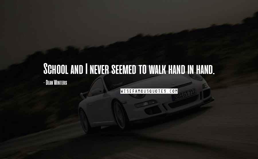 Dean Winters Quotes: School and I never seemed to walk hand in hand.