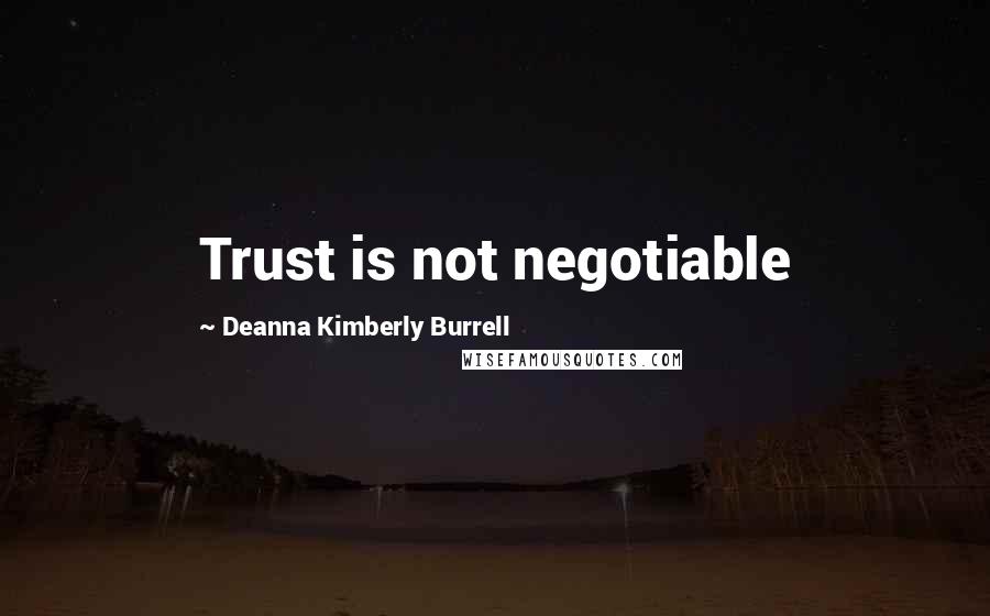 Deanna Kimberly Burrell Quotes: Trust is not negotiable