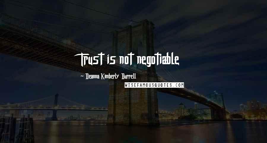 Deanna Kimberly Burrell Quotes: Trust is not negotiable