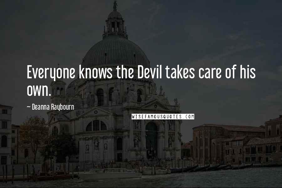 Deanna Raybourn Quotes: Everyone knows the Devil takes care of his own.
