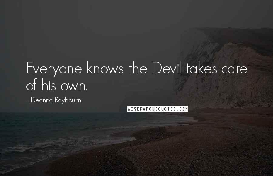 Deanna Raybourn Quotes: Everyone knows the Devil takes care of his own.