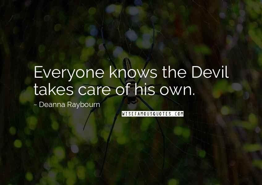 Deanna Raybourn Quotes: Everyone knows the Devil takes care of his own.