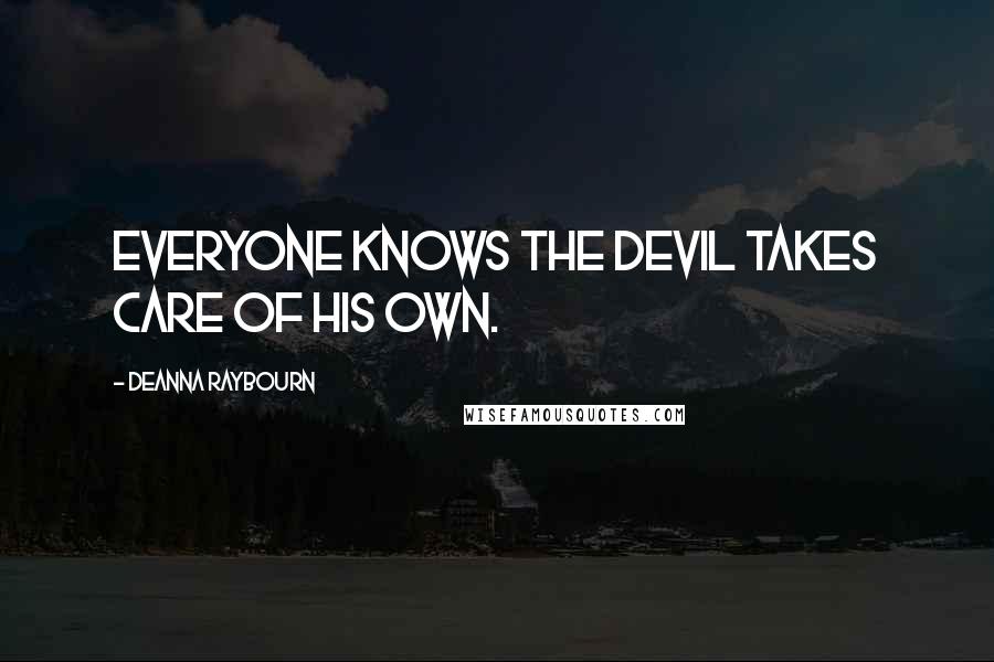 Deanna Raybourn Quotes: Everyone knows the Devil takes care of his own.