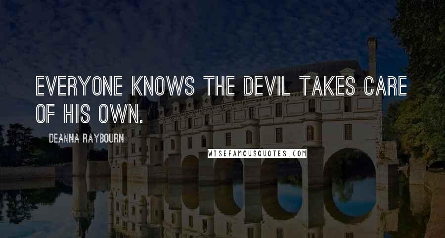 Deanna Raybourn Quotes: Everyone knows the Devil takes care of his own.