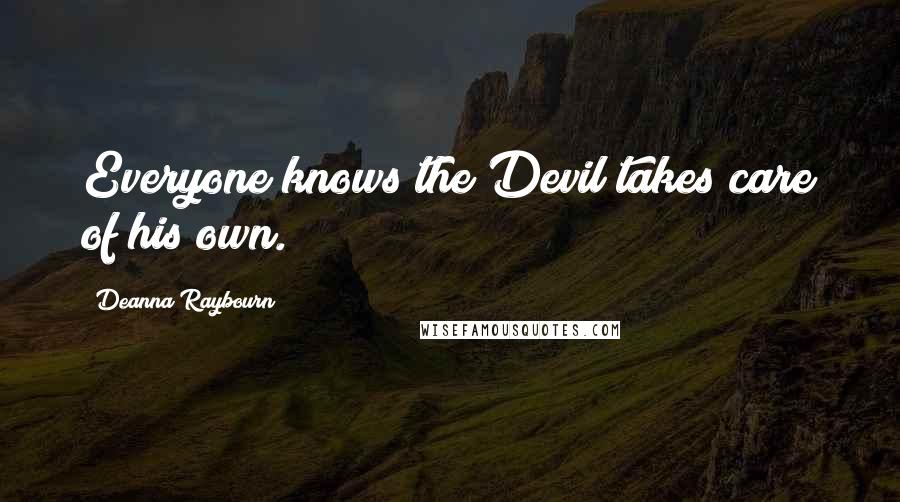 Deanna Raybourn Quotes: Everyone knows the Devil takes care of his own.