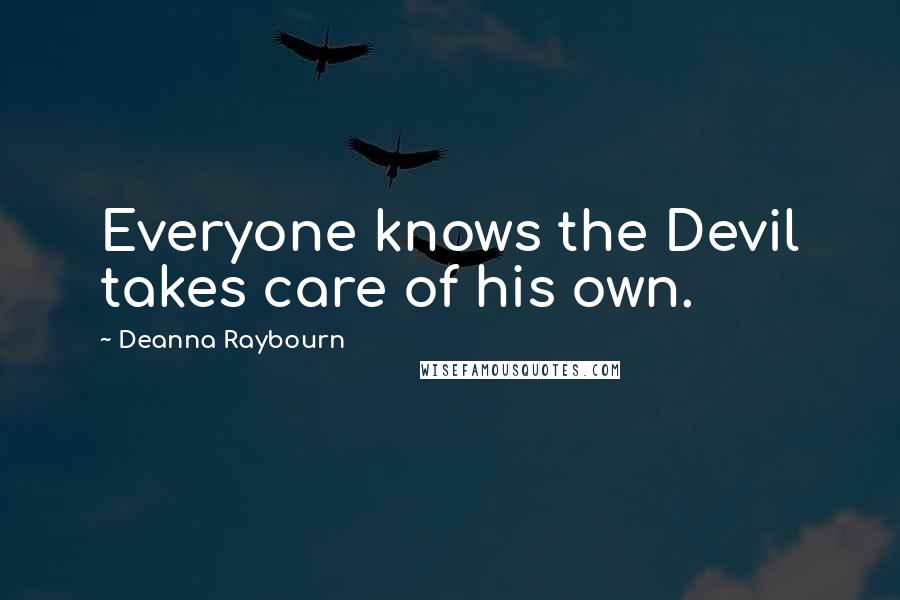 Deanna Raybourn Quotes: Everyone knows the Devil takes care of his own.