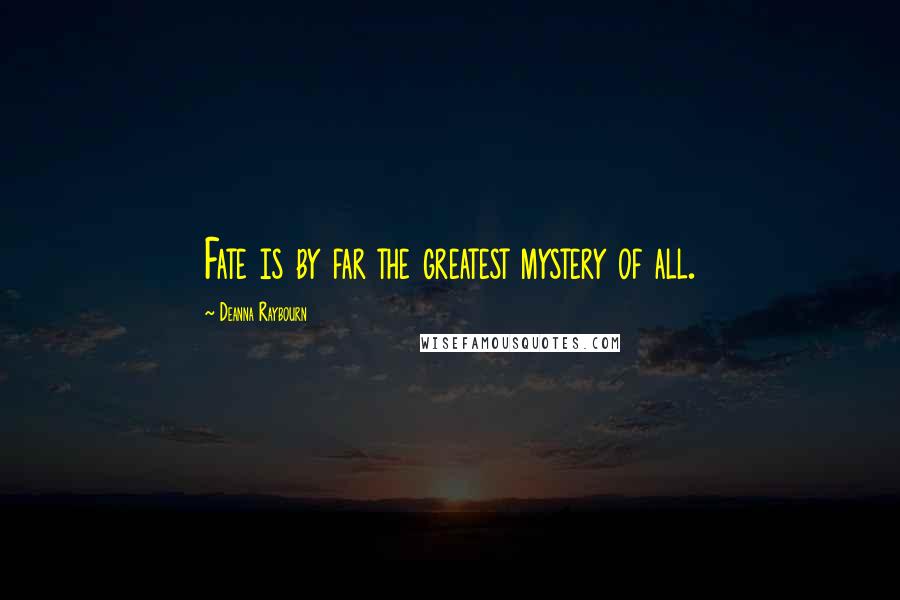 Deanna Raybourn Quotes: Fate is by far the greatest mystery of all.