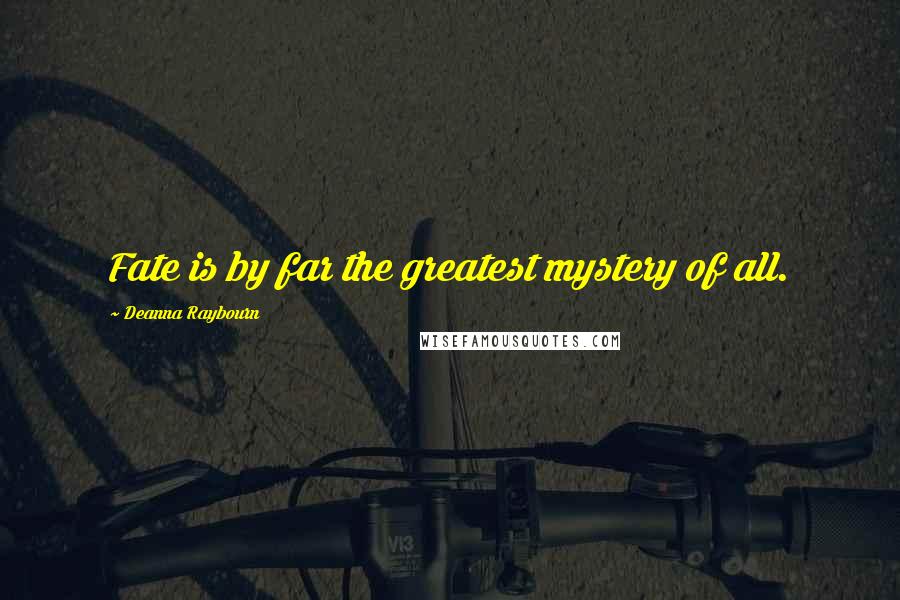 Deanna Raybourn Quotes: Fate is by far the greatest mystery of all.