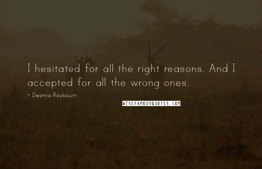 Deanna Raybourn Quotes: I hesitated for all the right reasons. And I accepted for all the wrong ones.