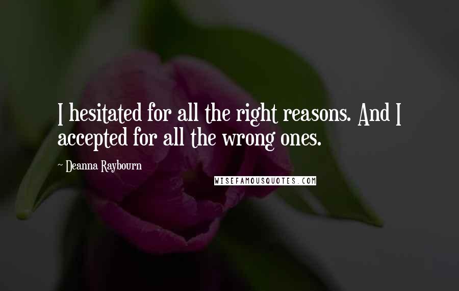 Deanna Raybourn Quotes: I hesitated for all the right reasons. And I accepted for all the wrong ones.