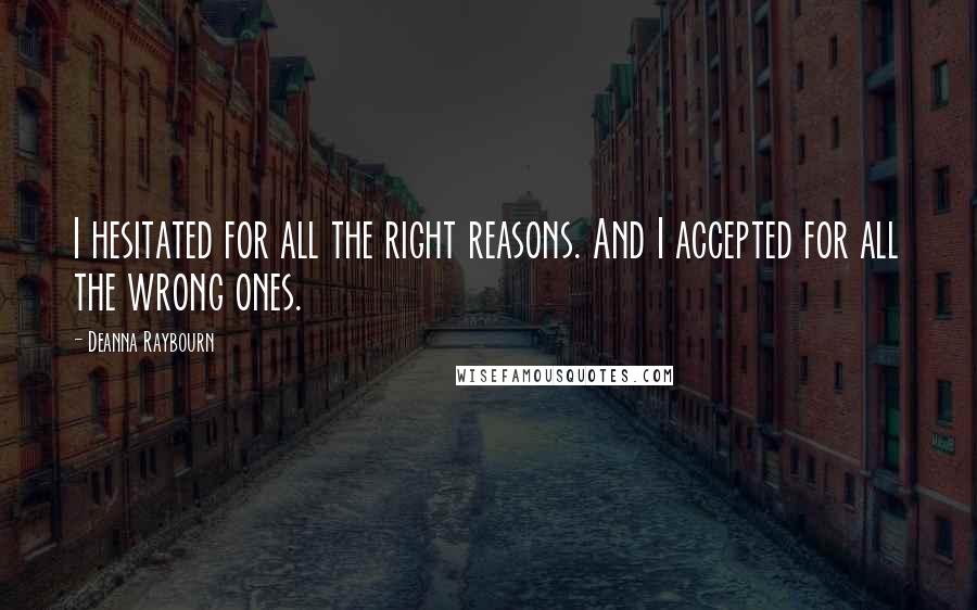 Deanna Raybourn Quotes: I hesitated for all the right reasons. And I accepted for all the wrong ones.