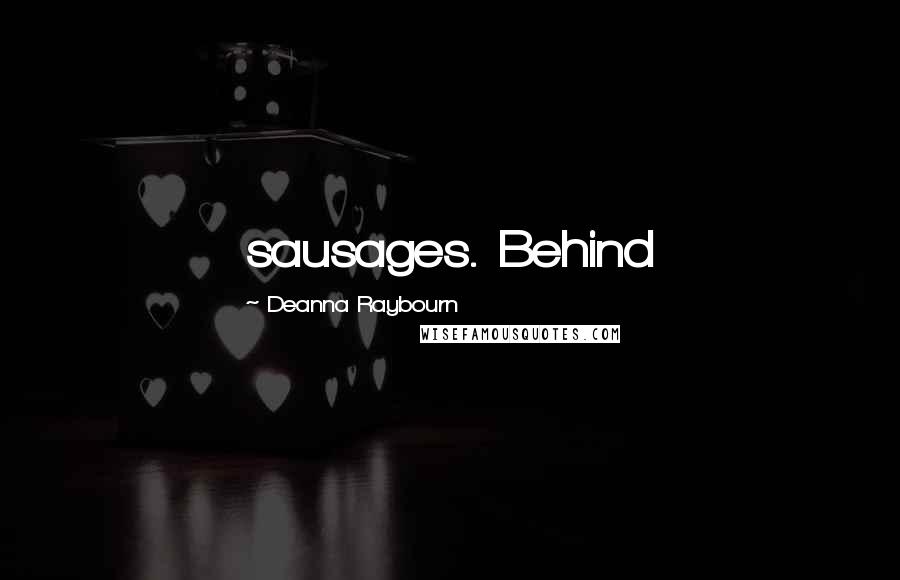 Deanna Raybourn Quotes: sausages. Behind