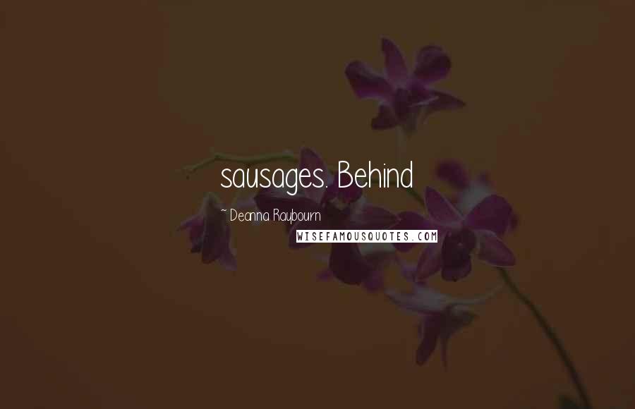 Deanna Raybourn Quotes: sausages. Behind