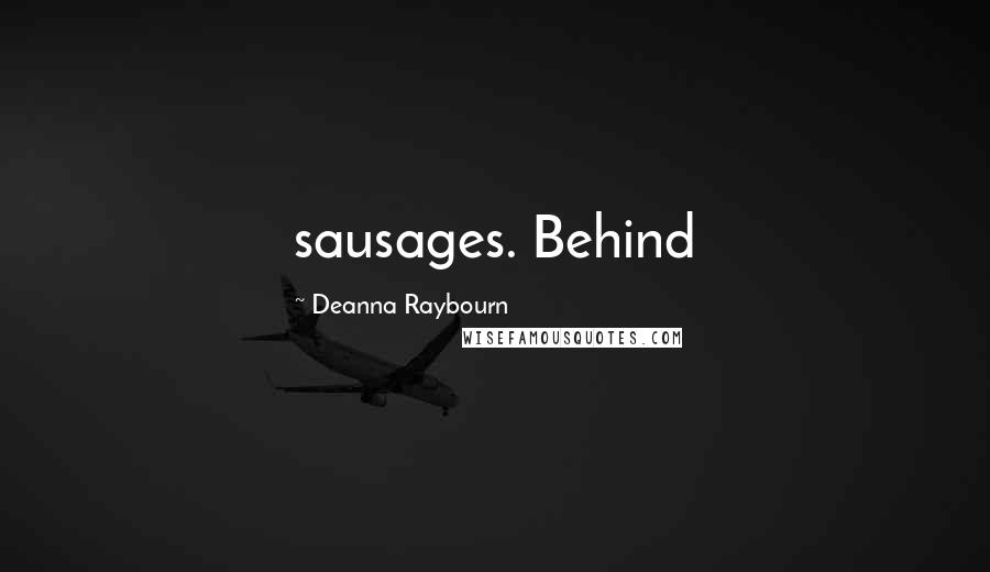 Deanna Raybourn Quotes: sausages. Behind
