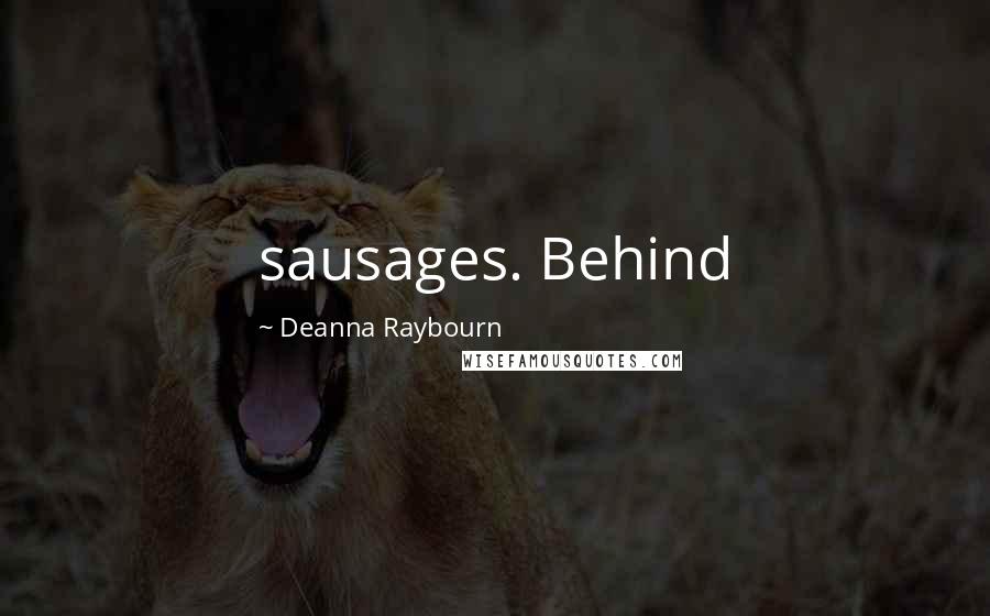 Deanna Raybourn Quotes: sausages. Behind
