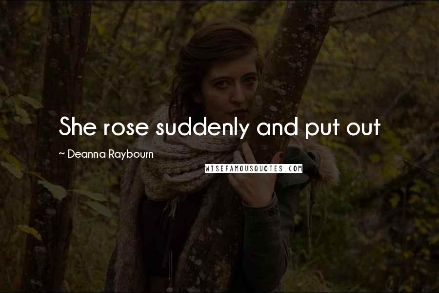 Deanna Raybourn Quotes: She rose suddenly and put out