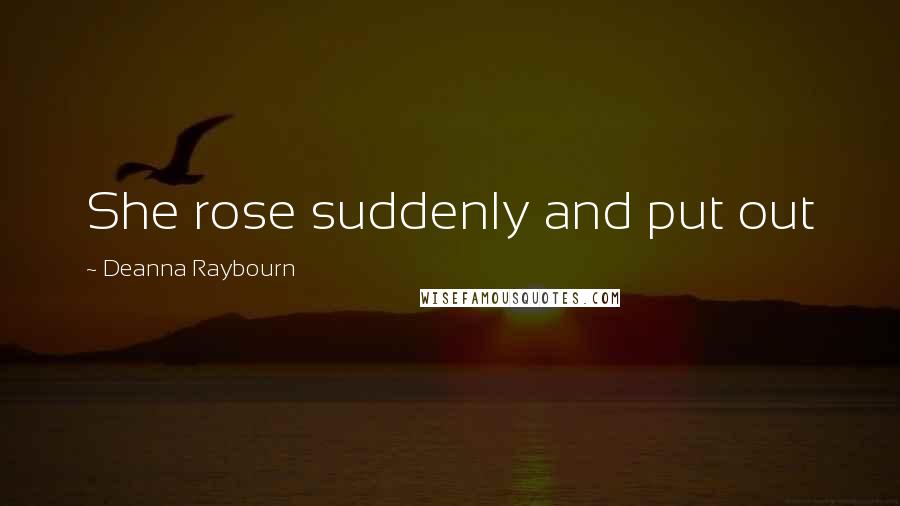 Deanna Raybourn Quotes: She rose suddenly and put out
