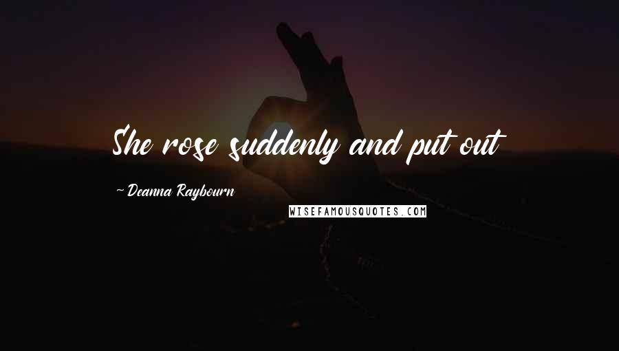 Deanna Raybourn Quotes: She rose suddenly and put out