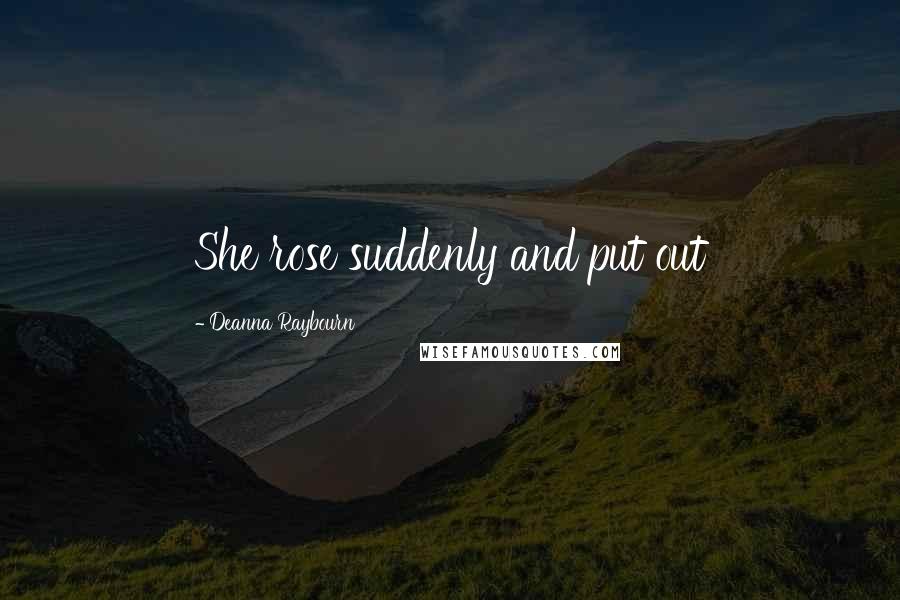 Deanna Raybourn Quotes: She rose suddenly and put out