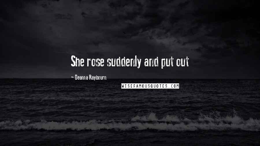 Deanna Raybourn Quotes: She rose suddenly and put out