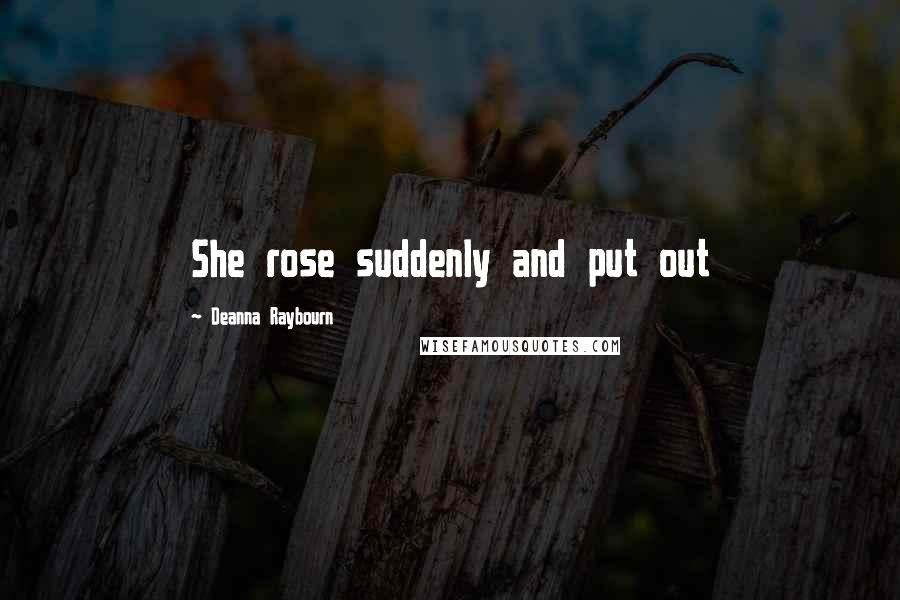 Deanna Raybourn Quotes: She rose suddenly and put out