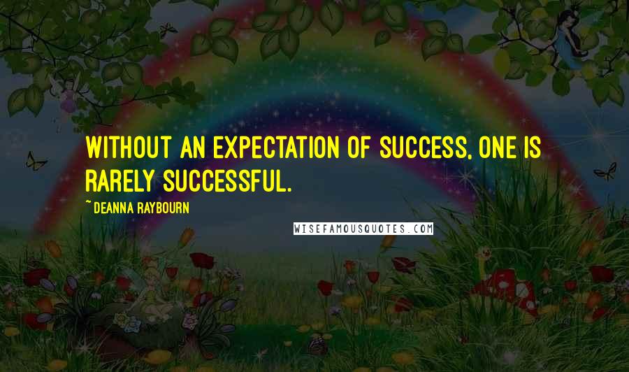 Deanna Raybourn Quotes: Without an expectation of success, one is rarely successful.