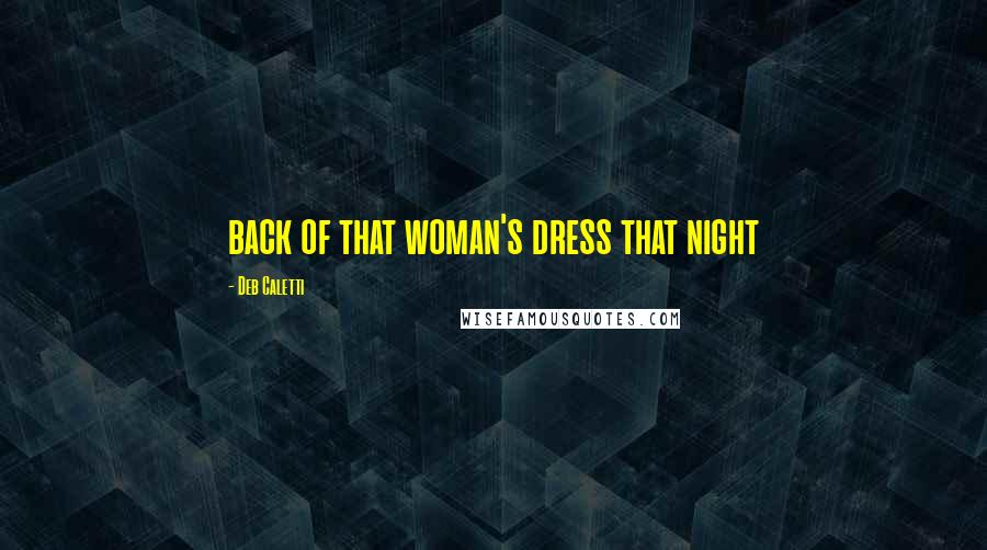 Deb Caletti Quotes: back of that woman's dress that night