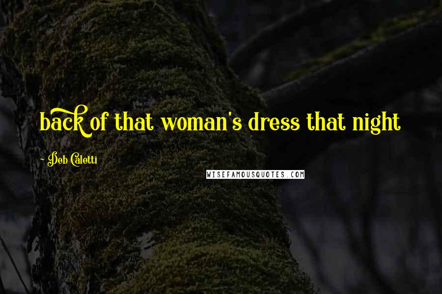 Deb Caletti Quotes: back of that woman's dress that night