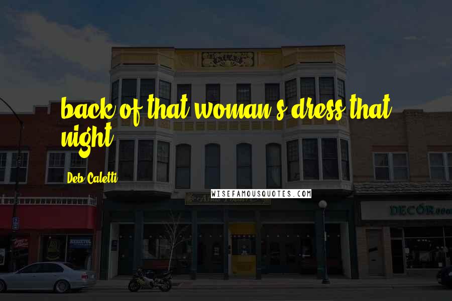 Deb Caletti Quotes: back of that woman's dress that night