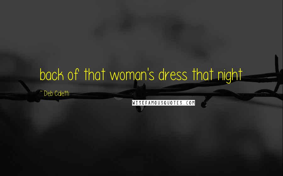 Deb Caletti Quotes: back of that woman's dress that night