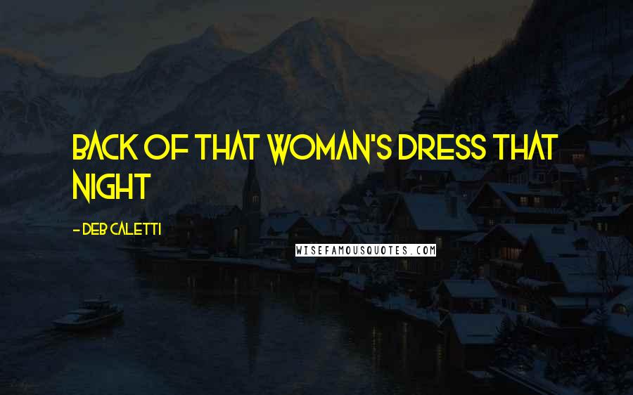 Deb Caletti Quotes: back of that woman's dress that night