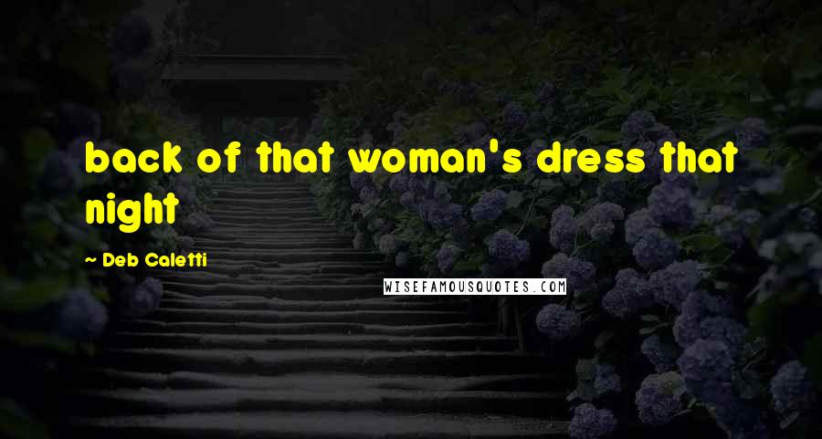 Deb Caletti Quotes: back of that woman's dress that night