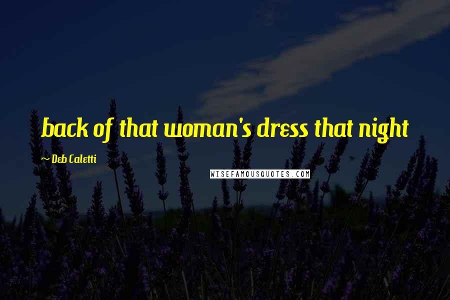 Deb Caletti Quotes: back of that woman's dress that night