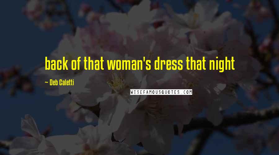 Deb Caletti Quotes: back of that woman's dress that night