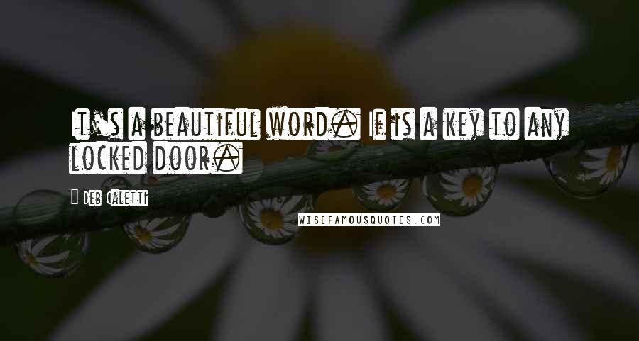 Deb Caletti Quotes: It's a beautiful word. If is a key to any locked door.