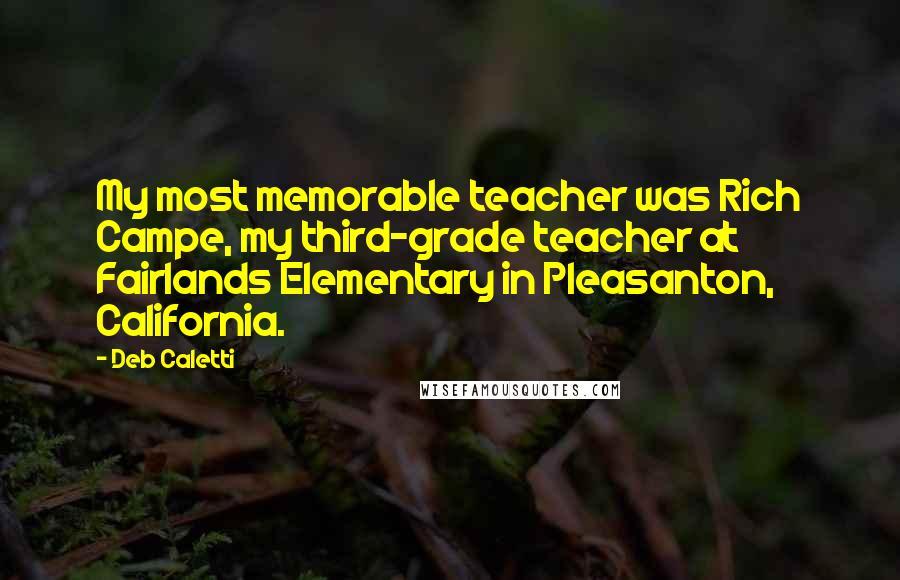 Deb Caletti Quotes: My most memorable teacher was Rich Campe, my third-grade teacher at Fairlands Elementary in Pleasanton, California.