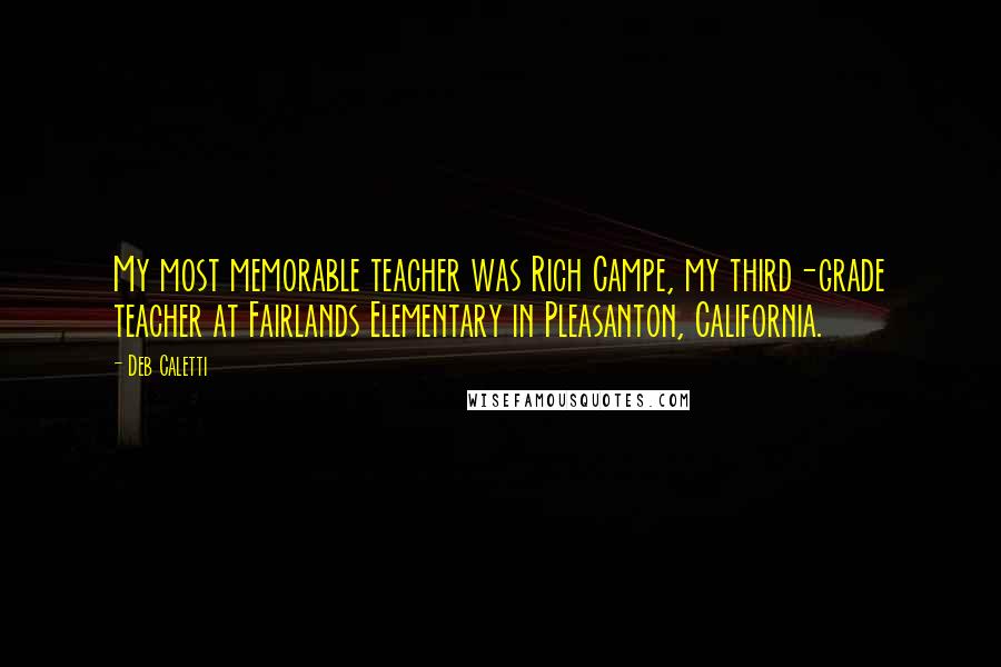 Deb Caletti Quotes: My most memorable teacher was Rich Campe, my third-grade teacher at Fairlands Elementary in Pleasanton, California.