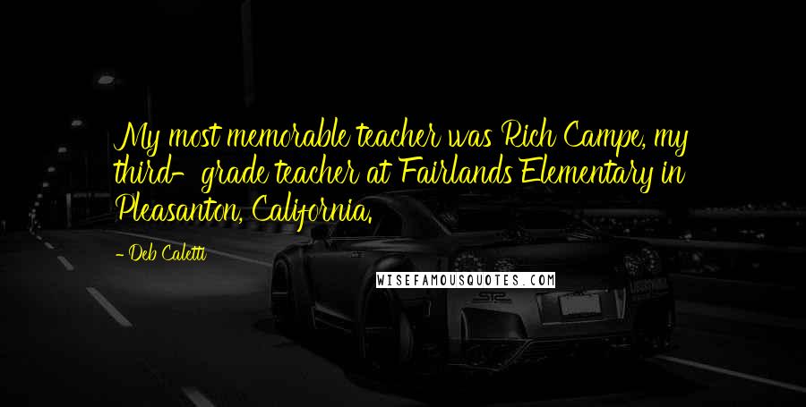 Deb Caletti Quotes: My most memorable teacher was Rich Campe, my third-grade teacher at Fairlands Elementary in Pleasanton, California.