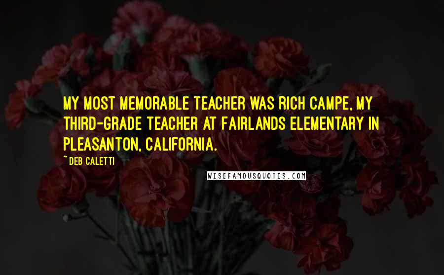 Deb Caletti Quotes: My most memorable teacher was Rich Campe, my third-grade teacher at Fairlands Elementary in Pleasanton, California.
