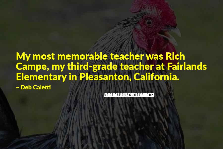 Deb Caletti Quotes: My most memorable teacher was Rich Campe, my third-grade teacher at Fairlands Elementary in Pleasanton, California.