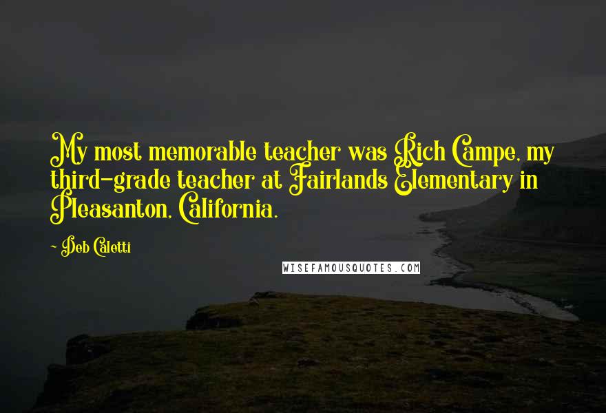 Deb Caletti Quotes: My most memorable teacher was Rich Campe, my third-grade teacher at Fairlands Elementary in Pleasanton, California.